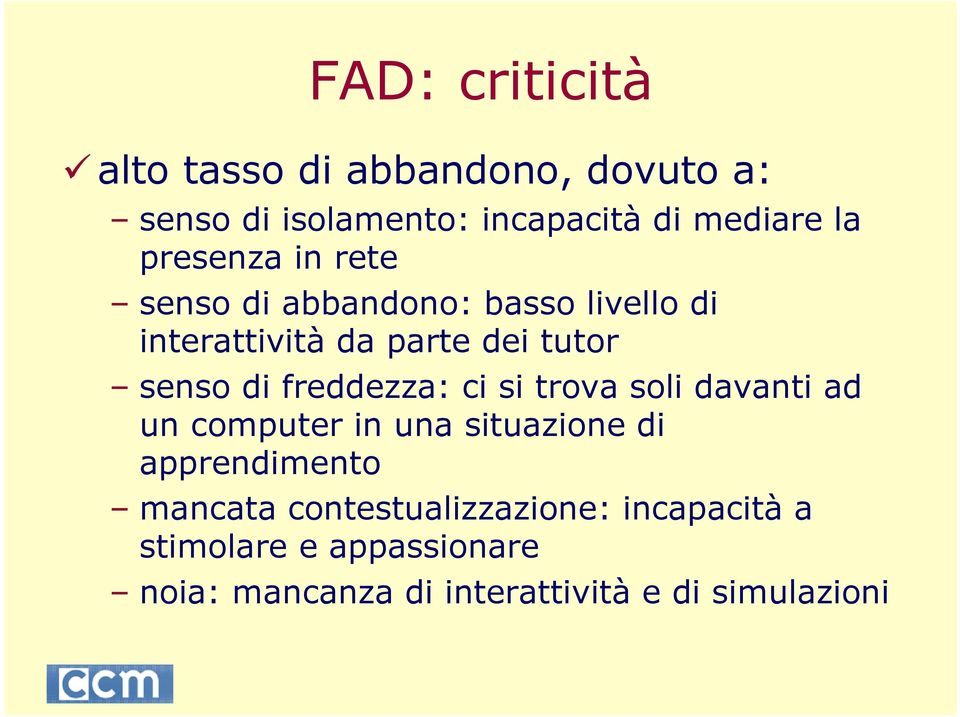 freddezza: ci si trova soli davanti ad un computer in una situazione di apprendimento mancata