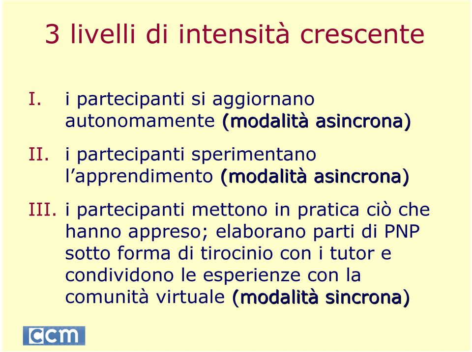 i partecipanti sperimentano l apprendimento (modalità asincrona) III.