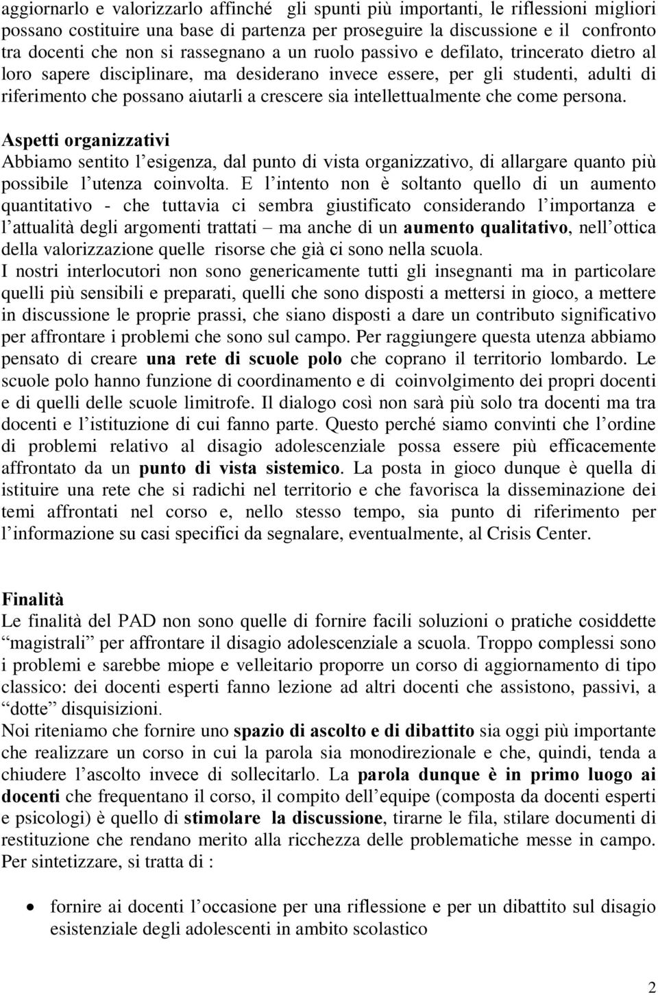 intellettualmente che come persona. Aspetti organizzativi Abbiamo sentito l esigenza, dal punto di vista organizzativo, di allargare quanto più possibile l utenza coinvolta.