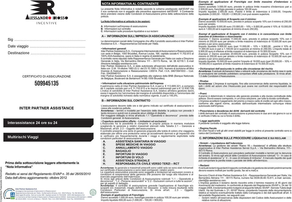 del Regolamento ISVAP n. 35 del 26/05/2010 Data dell ultimo aggiornamento: ottobre 2012 Inter Partner Assistance S.A. Compagnia Internazionale di Assicurazioni e Riassicurazioni Rappresentanza Generale per l Italia - Via Bernadino Alimena, 111-00173 Roma - Tel.