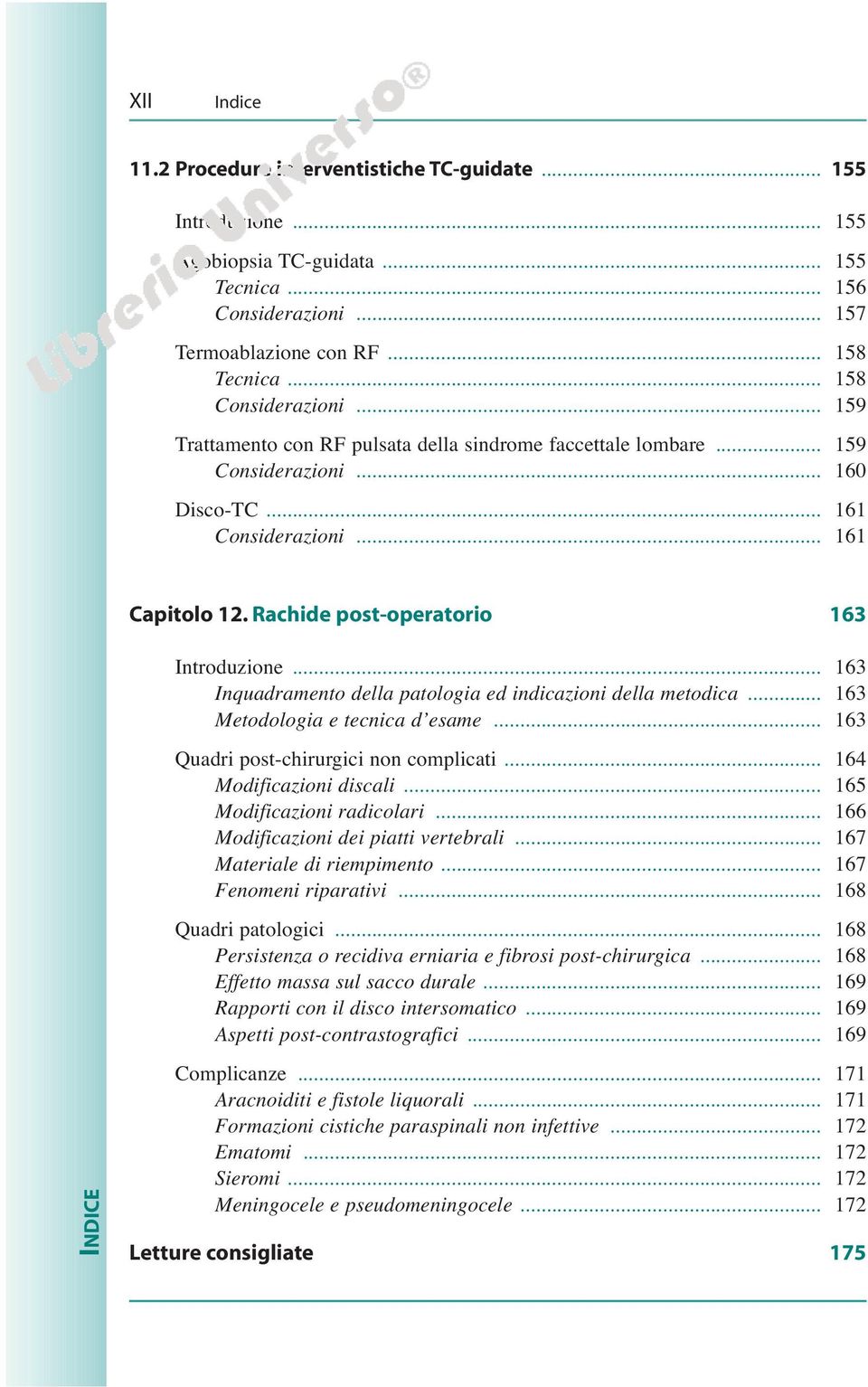 Rachide post-operatorio 163 Introduzione... 163 Inquadramento della patologia ed indicazioni della metodica... 163 Metodologia e tecnica d esame... 163 Quadri post-chirurgici non complicati.