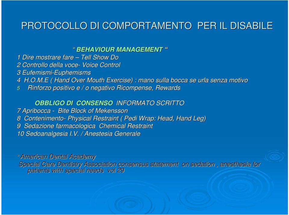 E ( Hand Over Mouth Exercise) ) : mano sulla bocca se urla senza motivo 5 Rinforzo positivo e / o negativo Ricompense, Rewards OBBLIGO DI CONSENSO INFORMATO SCRITTO 7