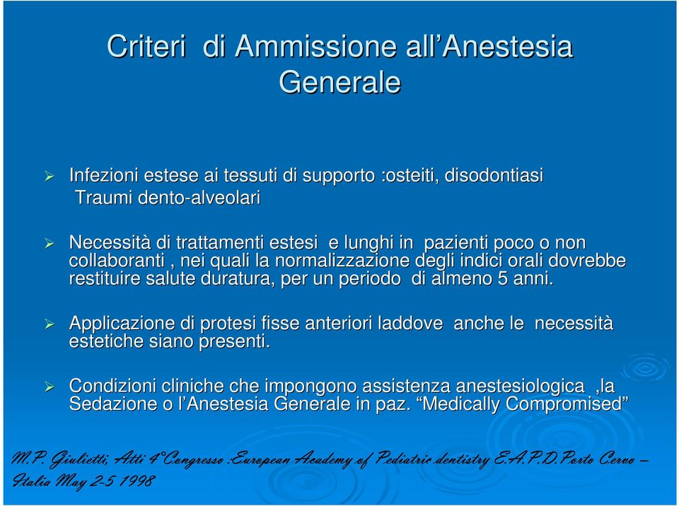 Applicazione di protesi fisse anteriori laddove anche le necessit sità estetiche siano presenti.