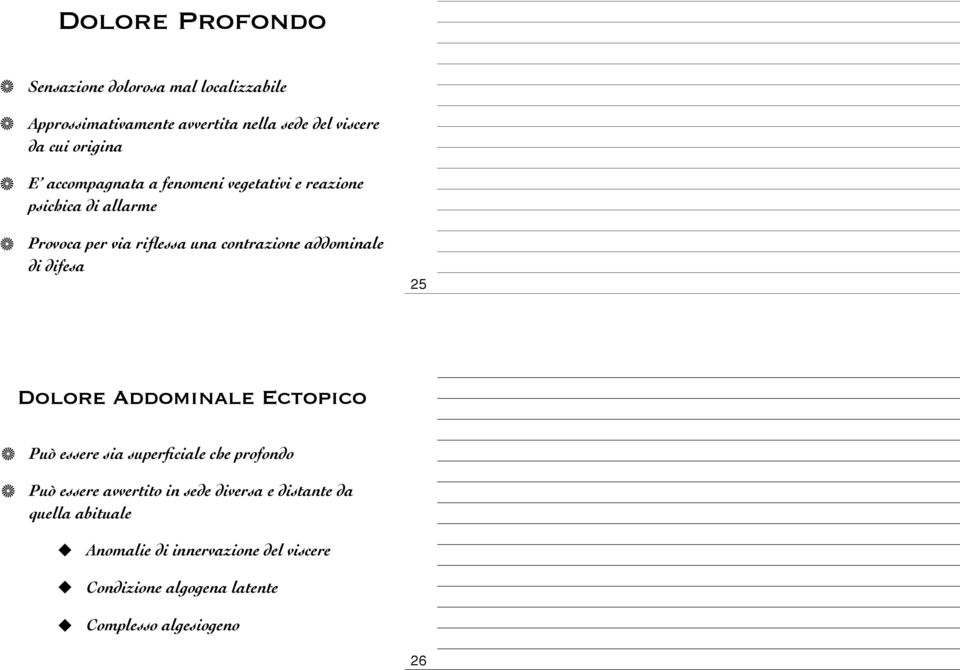 addominale di difesa 25 Dolore Addominale Ectopico Può essere sia superficiale che profondo Può essere avvertito in