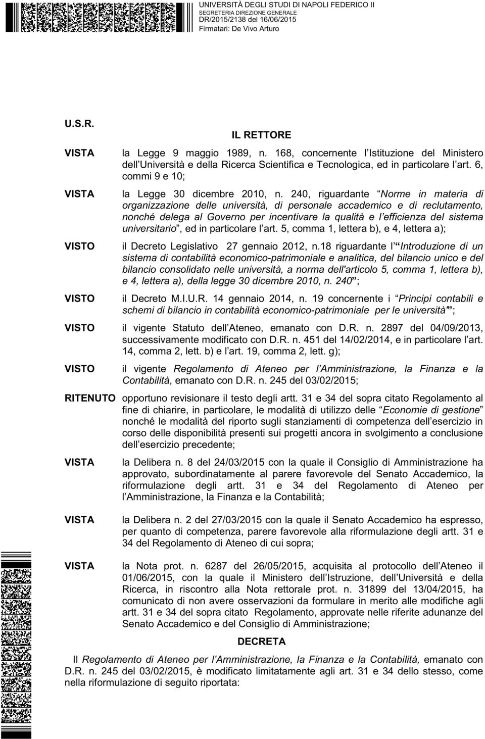 240, riguardante Norme in materia di organizzazione delle università, di personale accademico e di reclutamento, nonché delega al Governo per incentivare la qualità e l efficienza del sistema