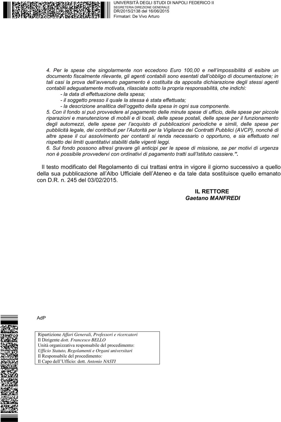 casi la prova dell avvenuto pagamento è costituita da apposita dichiarazione degli stessi agenti contabili adeguatamente motivata, rilasciata sotto la propria responsabilità, che indichi: - la data