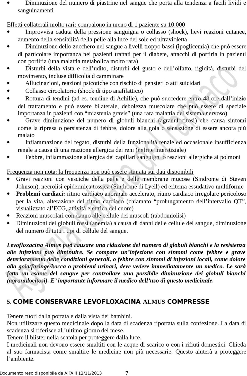 sangue a livelli troppo bassi (ipoglicemia) che può essere di particolare importanza nei pazienti trattati per il diabete, attacchi di porfiria in pazienti con porfiria (una malattia metabolica molto