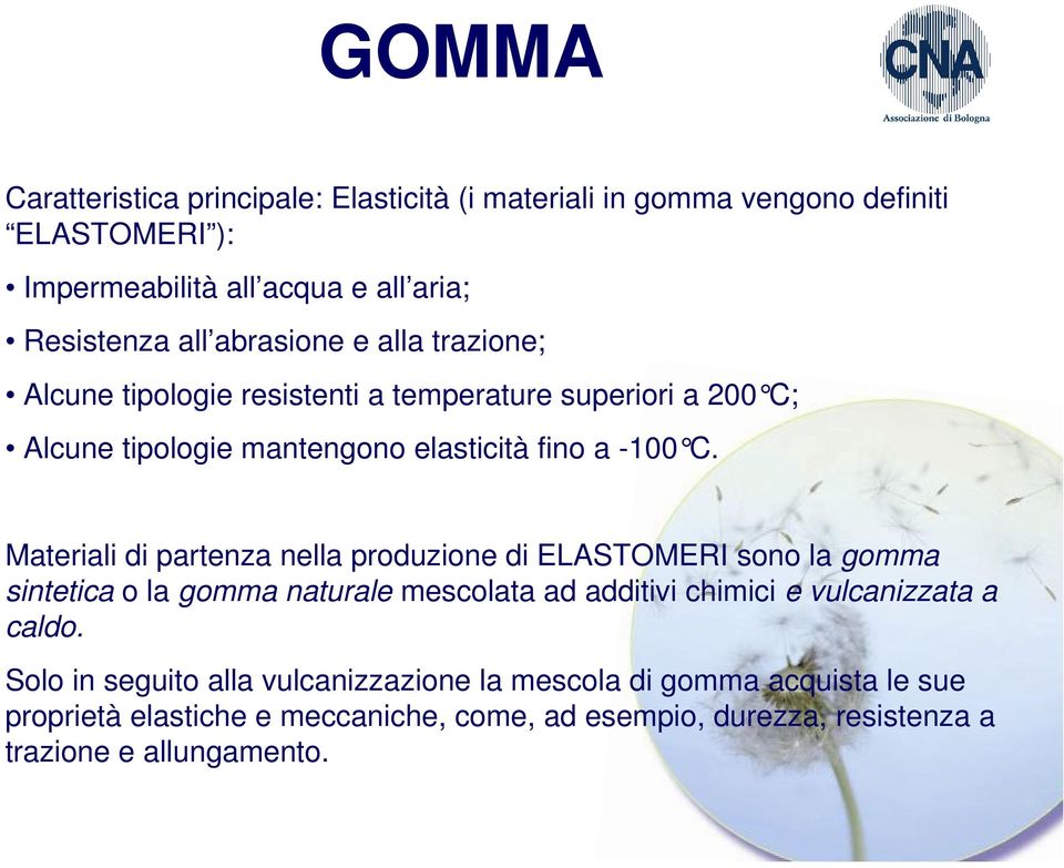 Materiali di partenza nella produzione di ELASTOMERI sono la gomma sintetica o la gomma naturale mescolata ad additivi chimici e vulcanizzata a caldo.