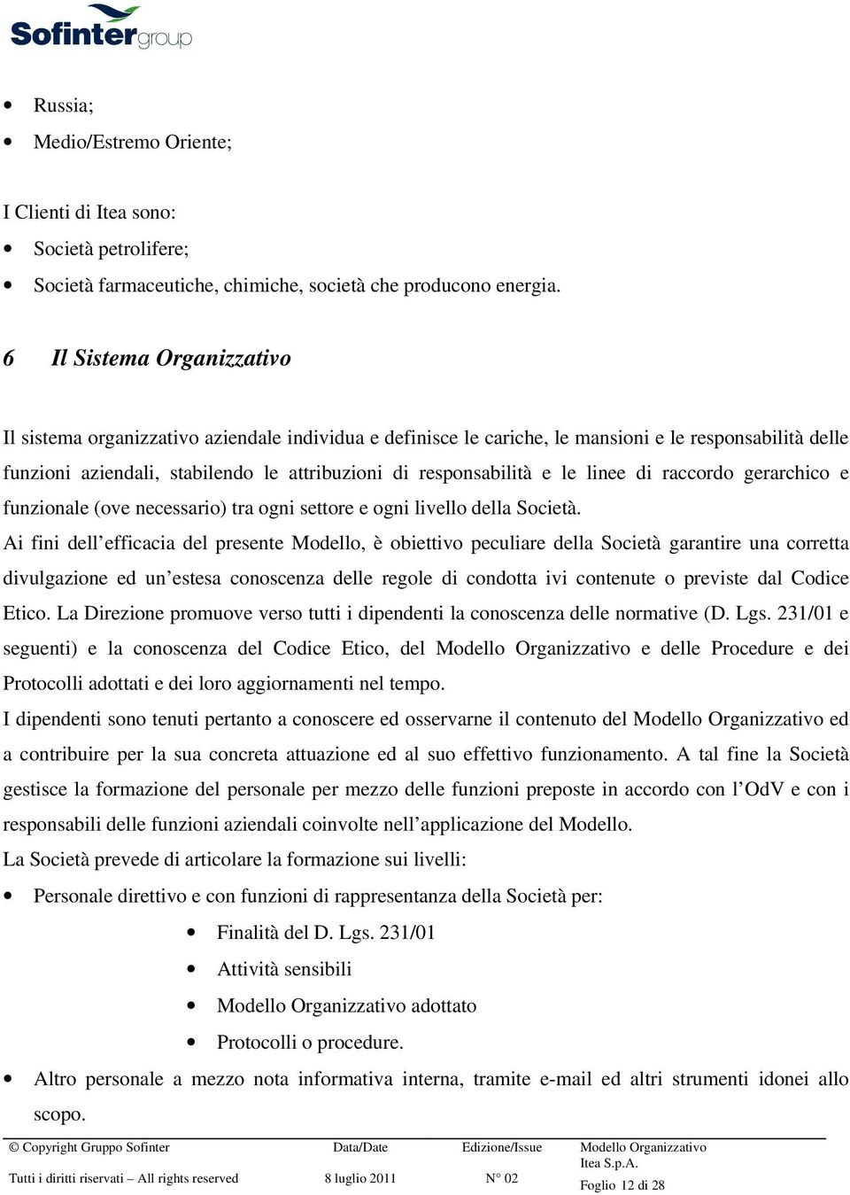 e le linee di raccordo gerarchico e funzionale (ove necessario) tra ogni settore e ogni livello della Società.