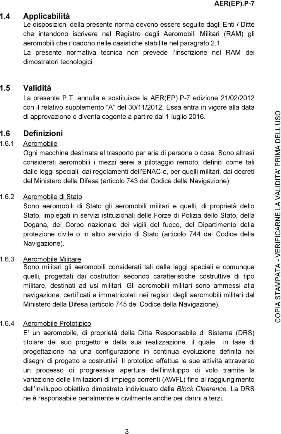 P-7 edizione 21/02/2012 con il relativo supplemento A del 30/11/2012. Essa entra in vigore alla data di approvazione e diventa cogente a partire dal 1 luglio 2016.