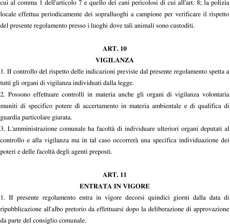 II controllo del rispetto delle indicazioni previste dal presente regolamento spetta a tutti gli organi di vigilanza individuati dalla legge. 2.