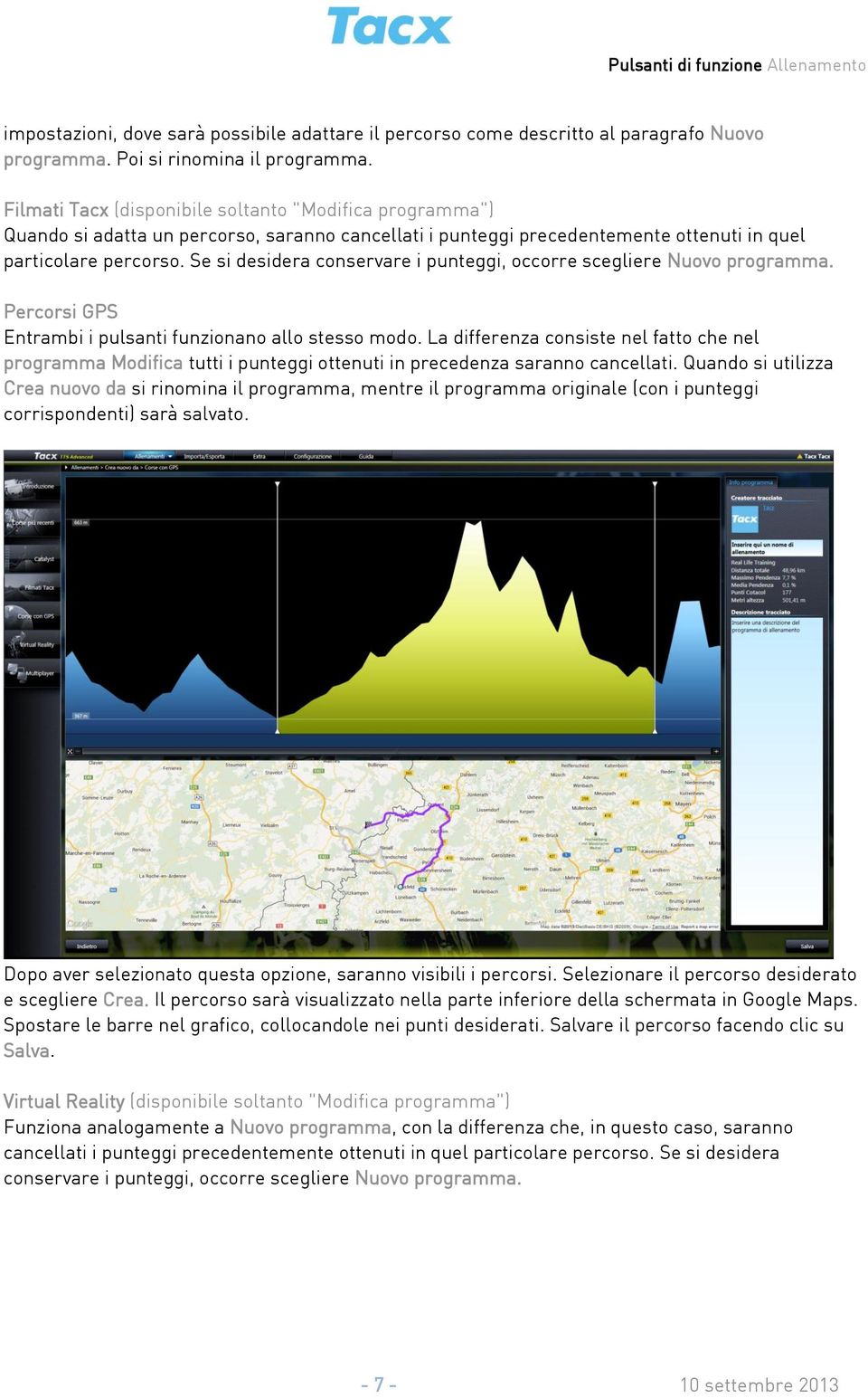 Se si desidera conservare i punteggi, occorre scegliere Nuovo programma. Percorsi GPS Entrambi i pulsanti funzionano allo stesso modo.