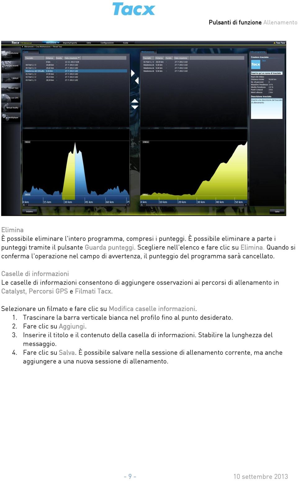 Caselle di informazioni Le caselle di informazioni consentono di aggiungere osservazioni ai percorsi di allenamento in Catalyst, Percorsi GPS e Filmati Tacx.