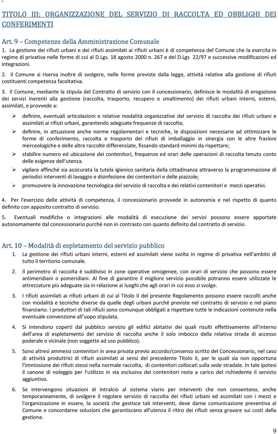 Lgs 22/97 e successive modificazioni ed integrazioni. 2. Il Comune si riserva inoltre di svolgere, nelle forme previste dalla legge, attività relative alla gestione di rifiuti costituenti competenza facoltativa.