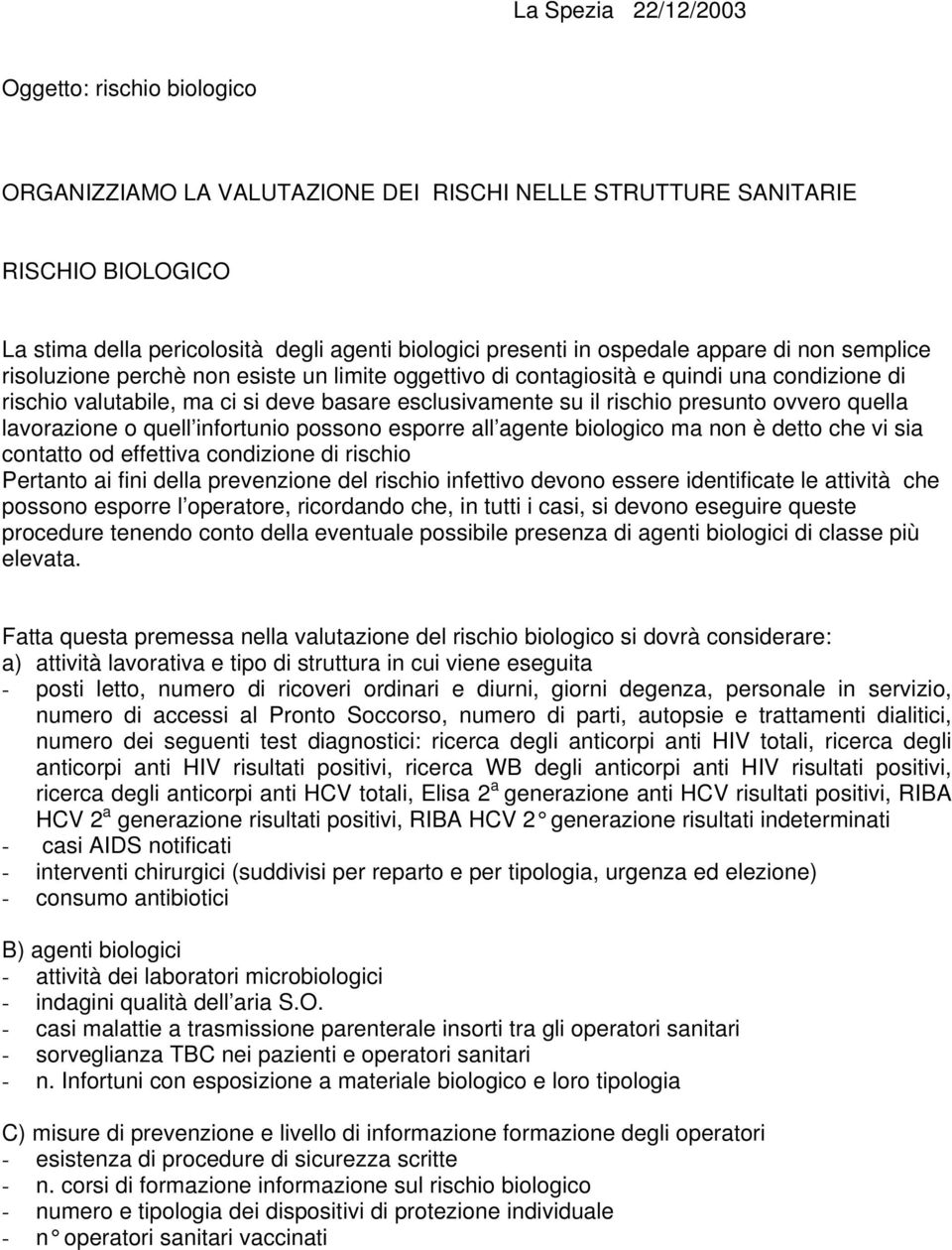 presunto ovvero quella lavorazione o quell infortunio possono esporre all agente biologico ma non è detto che vi sia contatto od effettiva condizione di rischio Pertanto ai fini della prevenzione del