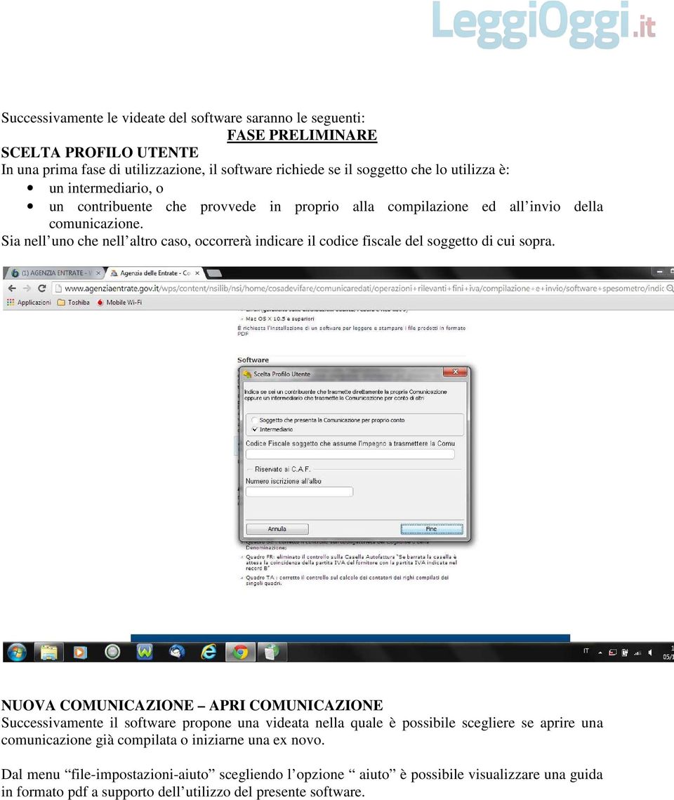 Sia nell uno che nell altro caso, occorrerà indicare il codice fiscale del soggetto di cui sopra.