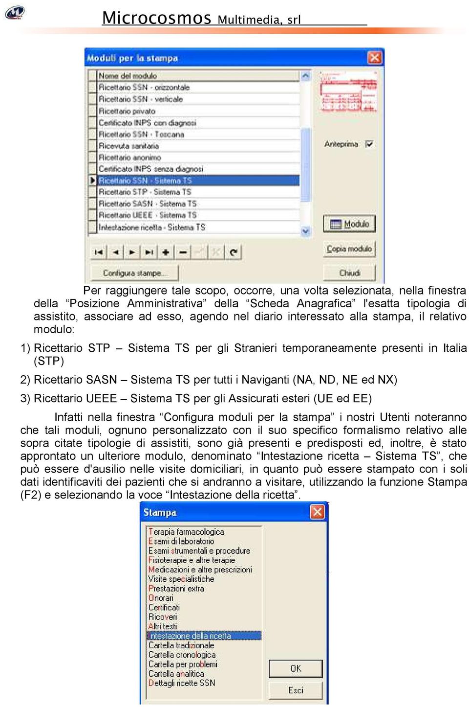 NX) 3) Ricettario UEEE Sistema TS per gli Assicurati esteri (UE ed EE) Infatti nella finestra Configura moduli per la stampa i nostri Utenti noteranno che tali moduli, ognuno personalizzato con il