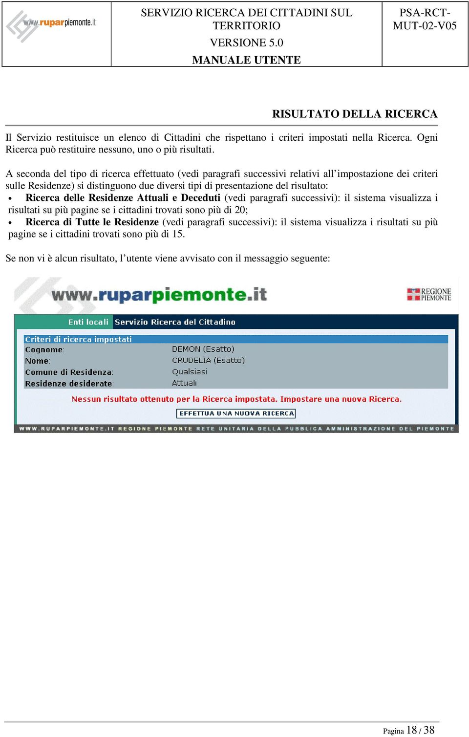 Ricerca delle Residenze Attuali e Deceduti (vedi paragrafi successivi): il sistema visualizza i risultati su più pagine se i cittadini trovati sono più di 20; Ricerca di Tutte le Residenze