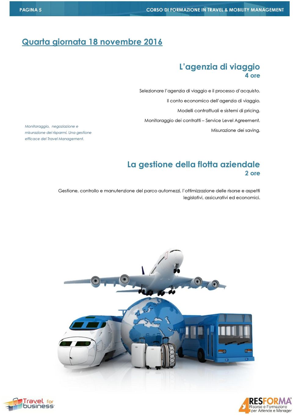 Monitoraggio, negoziazione e misurazione dei risparmi. Una gestione efficace del Travel Management.