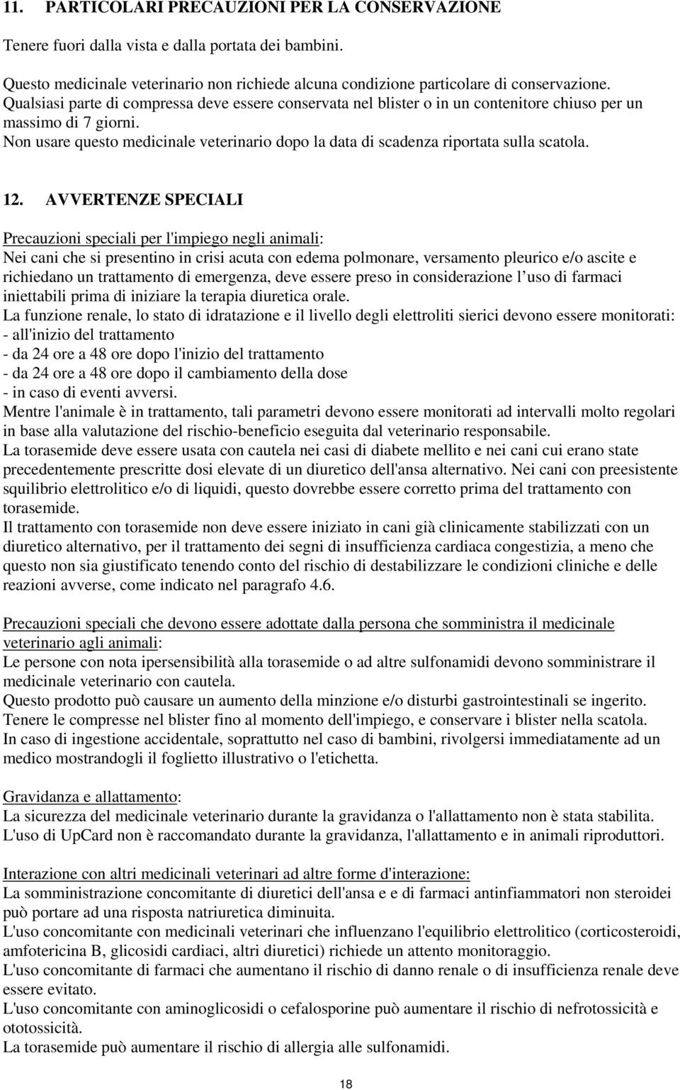 Non usare questo medicinale veterinario dopo la data di scadenza riportata sulla scatola. 12.