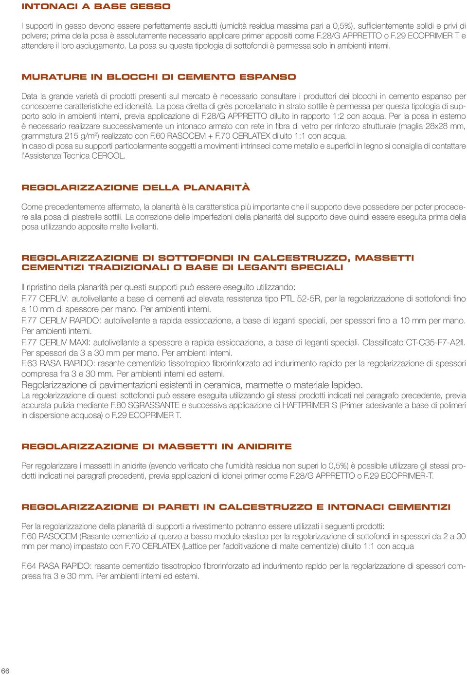 Murature in blocchi di cemento espanso Data la grande varietà di prodotti presenti sul mercato è necessario consultare i produttori dei blocchi in cemento espanso per conoscerne caratteristiche ed