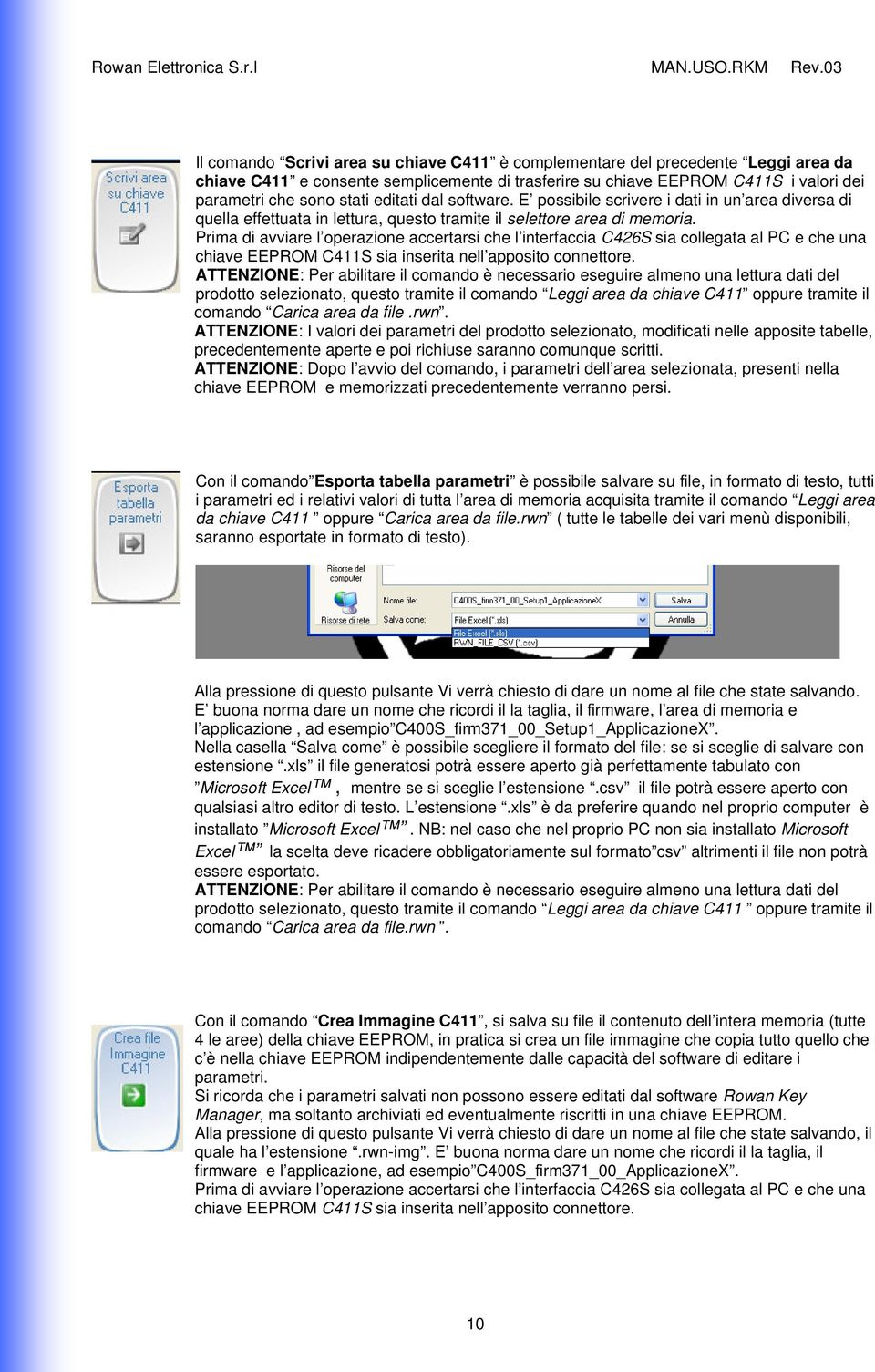 Prima di avviare l operazione accertarsi che l interfaccia C426S sia collegata al PC e che una chiave EEPROM C411S sia inserita nell apposito connettore.