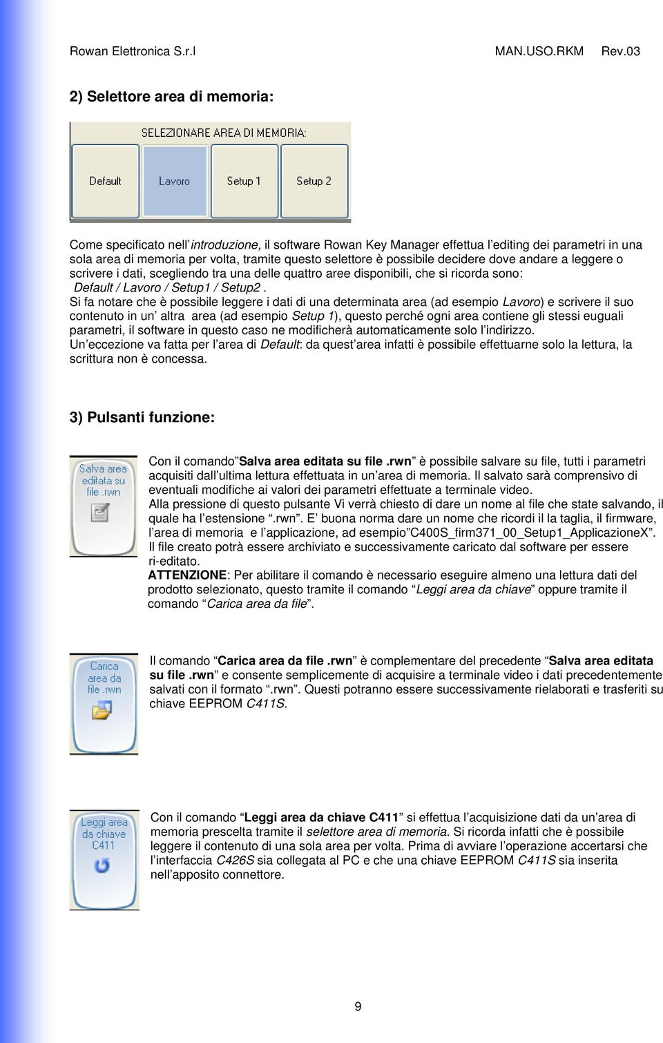 Si fa notare che è possibile leggere i dati di una determinata area (ad esempio Lavoro) e scrivere il suo contenuto in un altra area (ad esempio Setup 1), questo perché ogni area contiene gli stessi