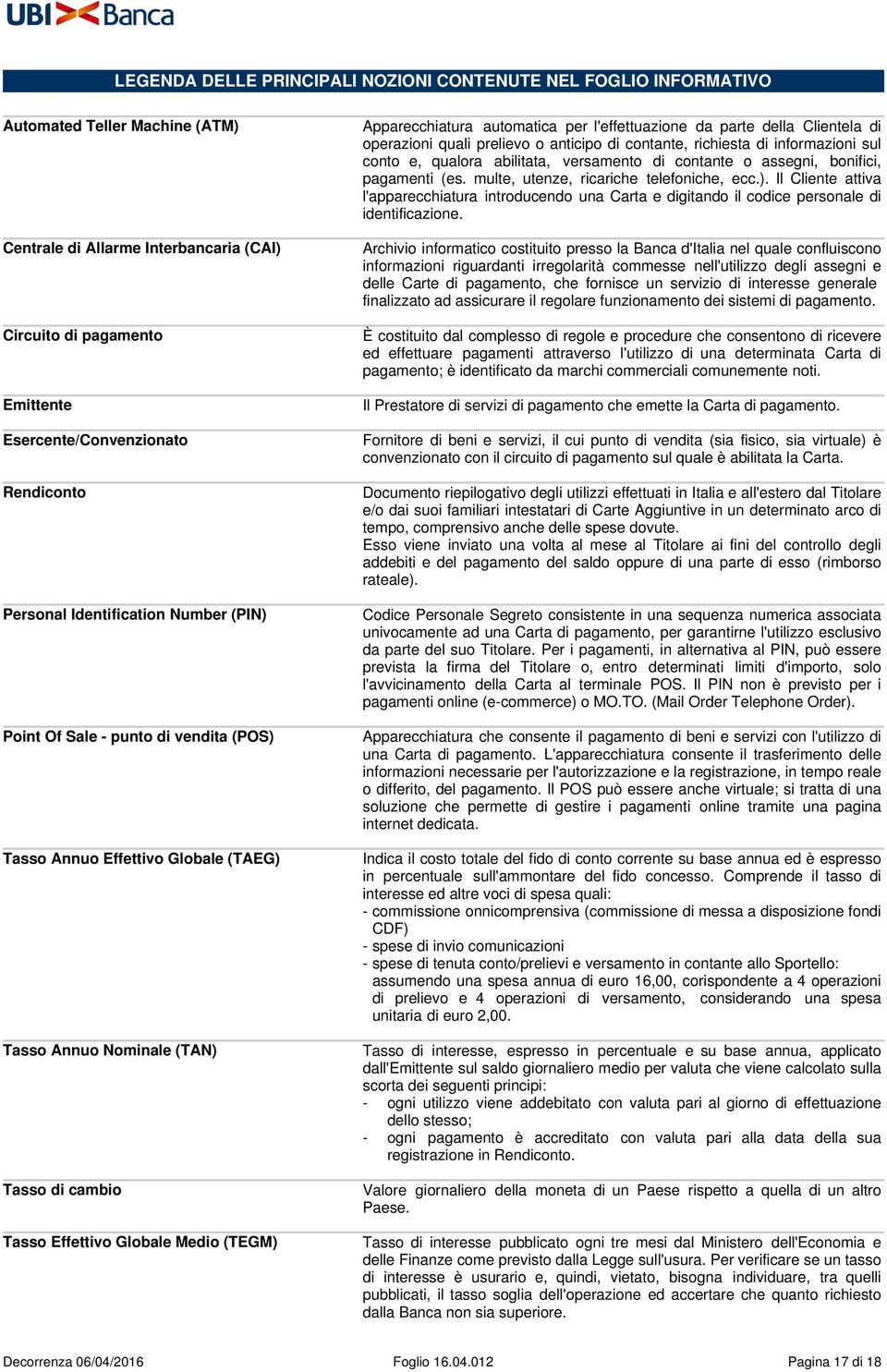 (TEGM) Apparecchiatura automatica per l'effettuazione da parte della Clientela di operazioni quali prelievo o anticipo di contante, richiesta di informazioni sul conto e, qualora abilitata,