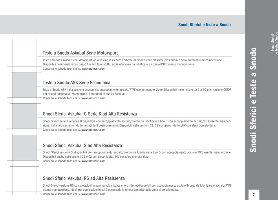 Teste a Snodo ASK Serie Economica Teste a Snodo ASK nella versione economica, accoppiamento acciaio/ptfe esente manutenzione.