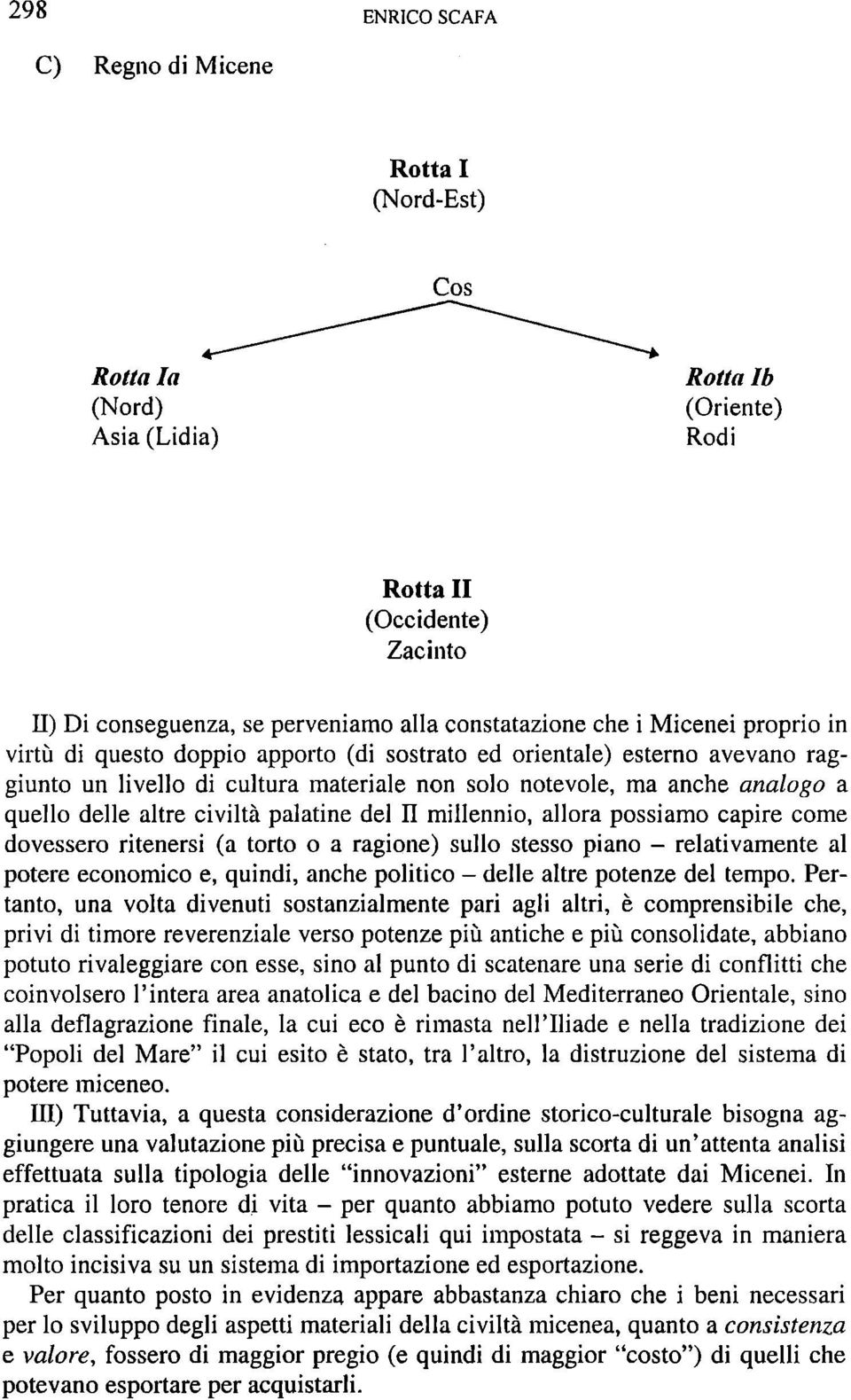 palatine del II millennio, allora possiamo capire come dovessero ritenersi (a torto o a ragione) sullo stesso piano - relativamente al potere economico e, quindi, anche politico - delle altre potenze