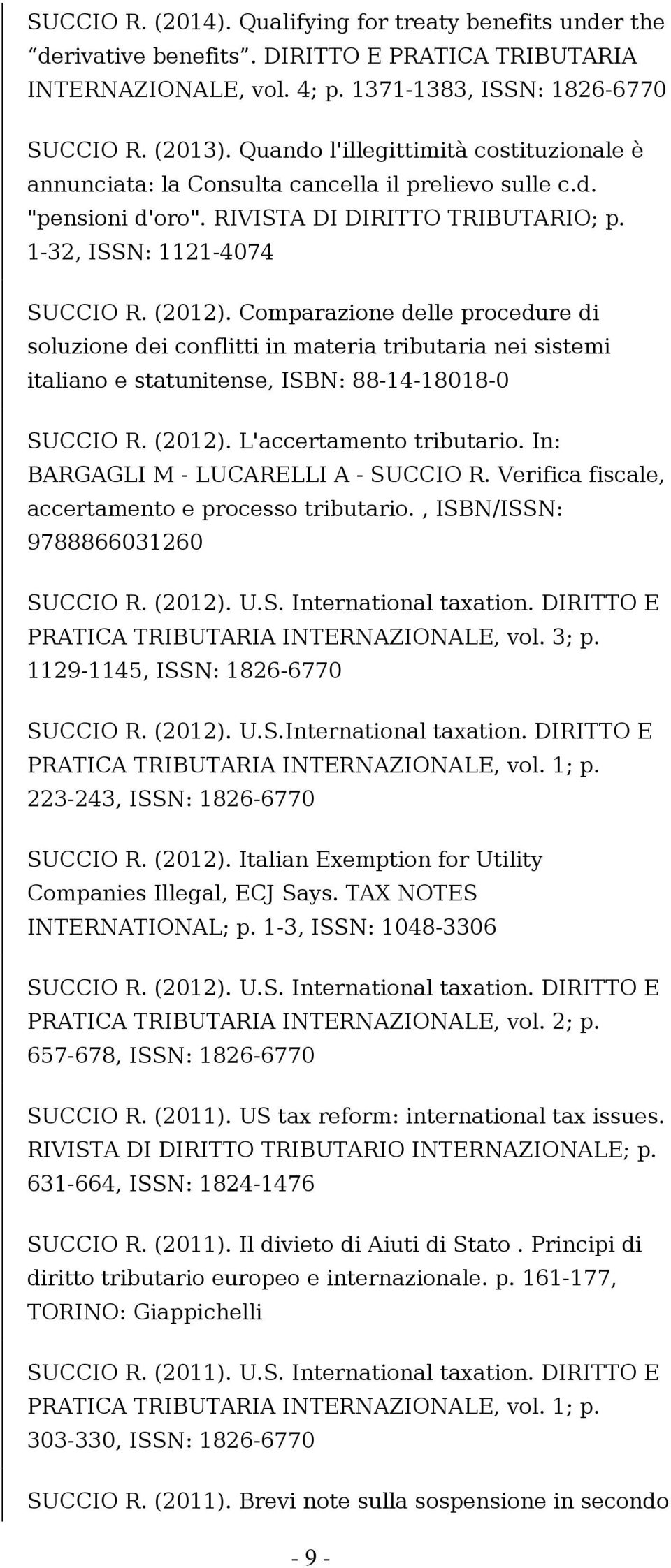 Comparazione delle procedure di soluzione dei conflitti in materia tributaria nei sistemi italiano e statunitense, ISBN: 88-14-18018-0 SUCCIO R. (2012). L'accertamento tributario.