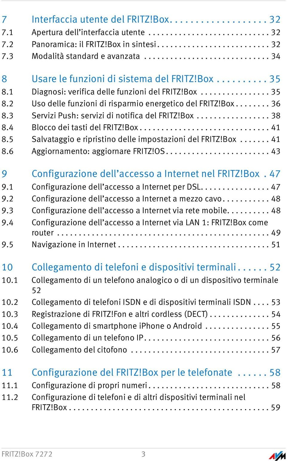 Box........ 36 8.3 Servizi Push: servizi di notifica del FRITZ!Box................. 38 8.4 Blocco dei tasti del FRITZ!Box.............................. 41 8.