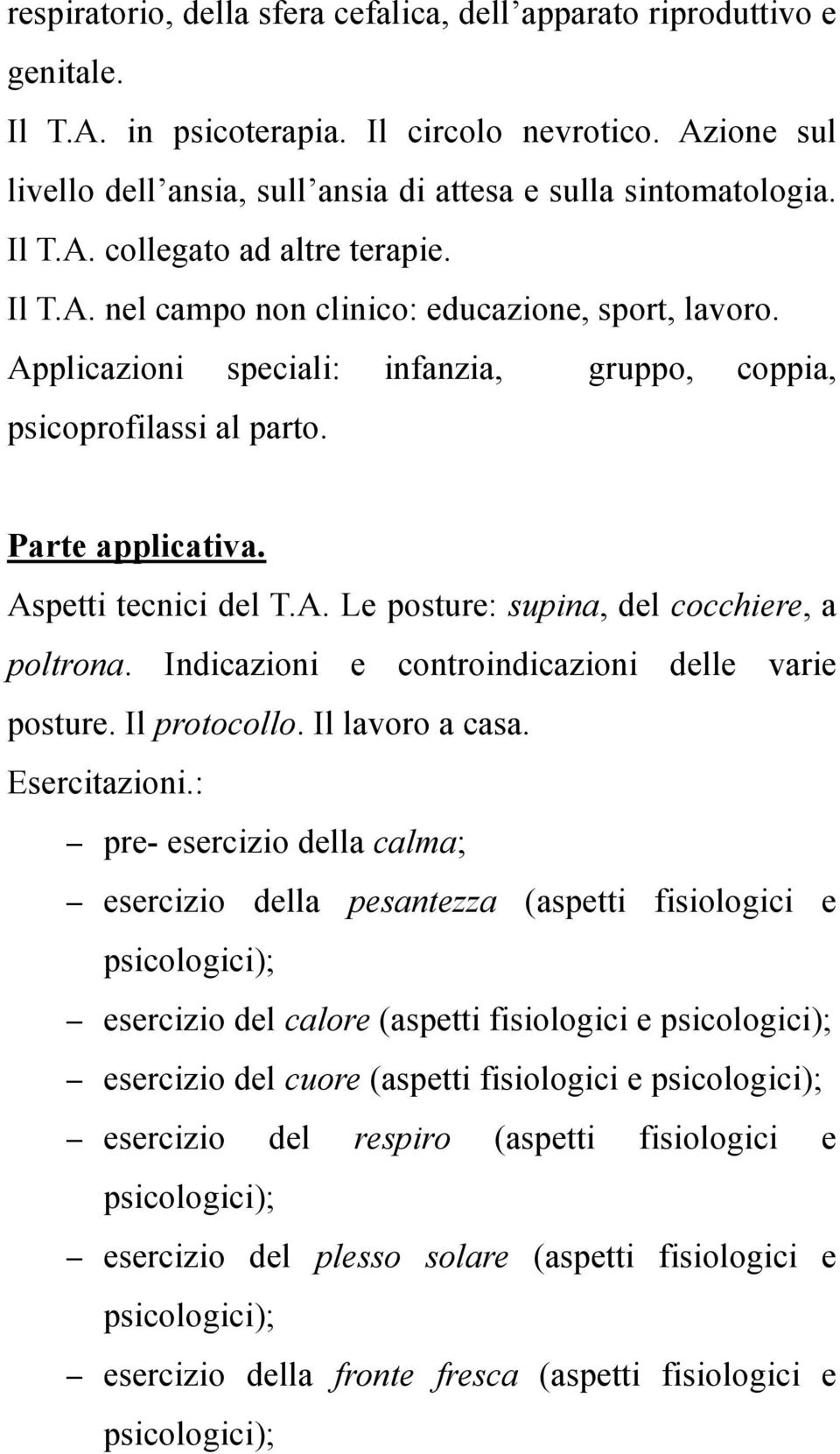 Aspetti tecnici del T.A. Le posture: supina, del cocchiere, a poltrona. Indicazioni e controindicazioni delle varie posture. Il protocollo. Il lavoro a casa. Esercitazioni.