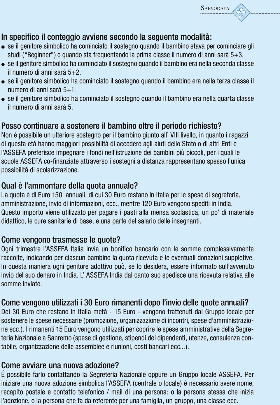 se il genitore simbolico ha cominciato il sostegno quando il bambino era nella terza classe il numero di anni sarà 5+1.