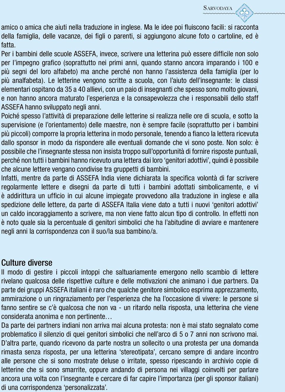 loro alfabeto) ma anche perché non hanno l assistenza della famiglia (per lo più analfabeta).