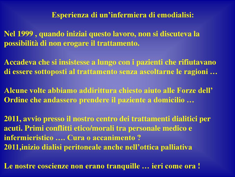 chiesto aiuto alle Forze dell Ordine che andassero prendere il paziente a domicilio 2011, avvio presso il nostro centro dei trattamenti dialitici per acuti.