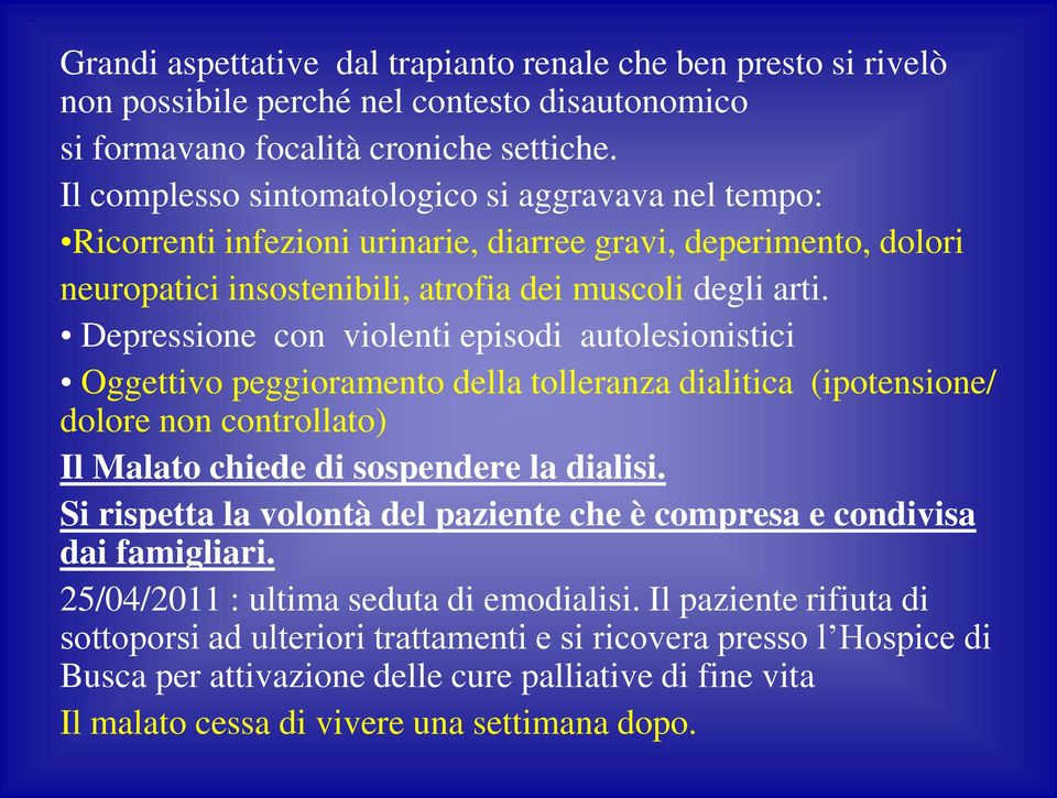 Depressione con violenti episodi autolesionistici Oggettivo peggioramento della tolleranza dialitica (ipotensione/ dolore non controllato) Il Malato chiede di sospendere la dialisi.