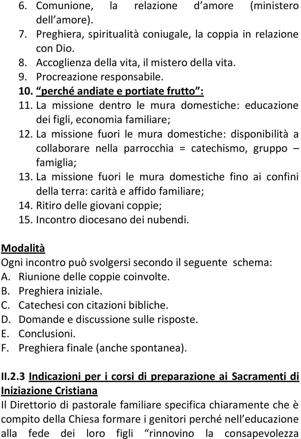 La missione fuori le mura domestiche: disponibilità a collaborare nella parrocchia = catechismo, gruppo famiglia; 13.