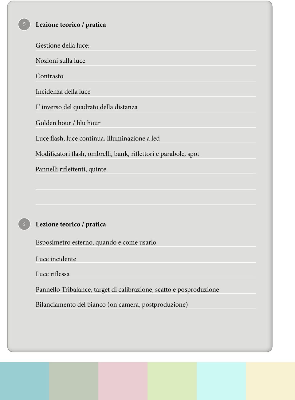 e parabole, spot Pannelli riflettenti, quinte 6 Esposimetro esterno, quando e come usarlo Luce incidente Luce