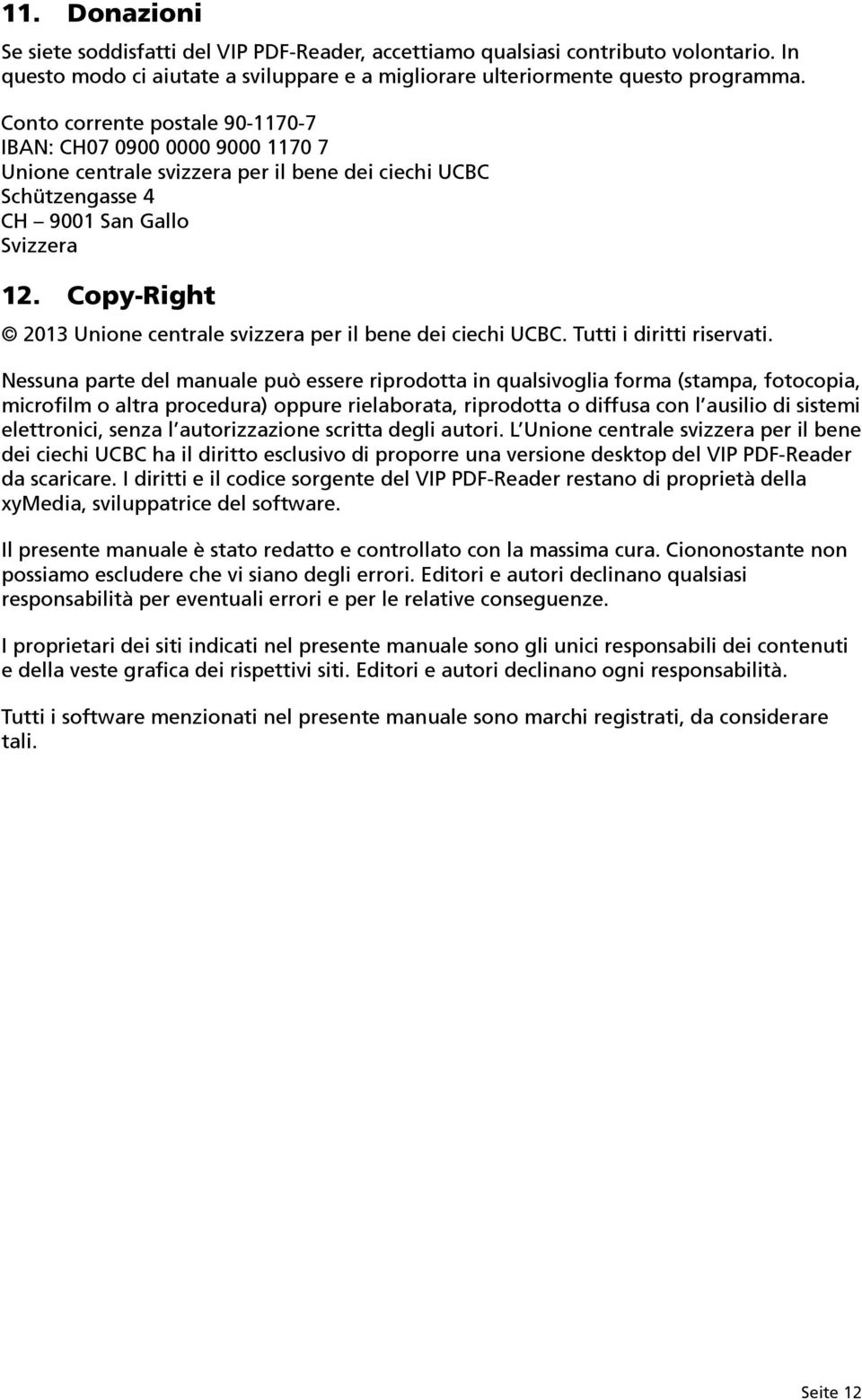 Copy-Right 2013 Unione centrale svizzera per il bene dei ciechi UCBC. Tutti i diritti riservati.