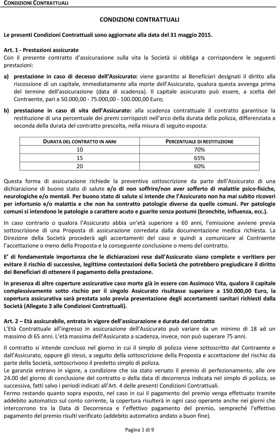 garantito ai Beneficiari designati il diritto alla riscossione di un capitale, immediatamente alla morte dell Assicurato, qualora questa avvenga prima del termine dell assicurazione (data di