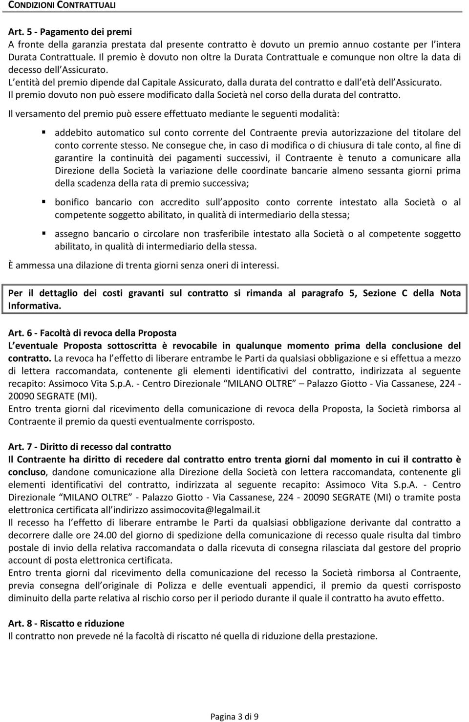 L entità del premio dipende dal Capitale Assicurato, dalla durata del contratto e dall età dell Assicurato.