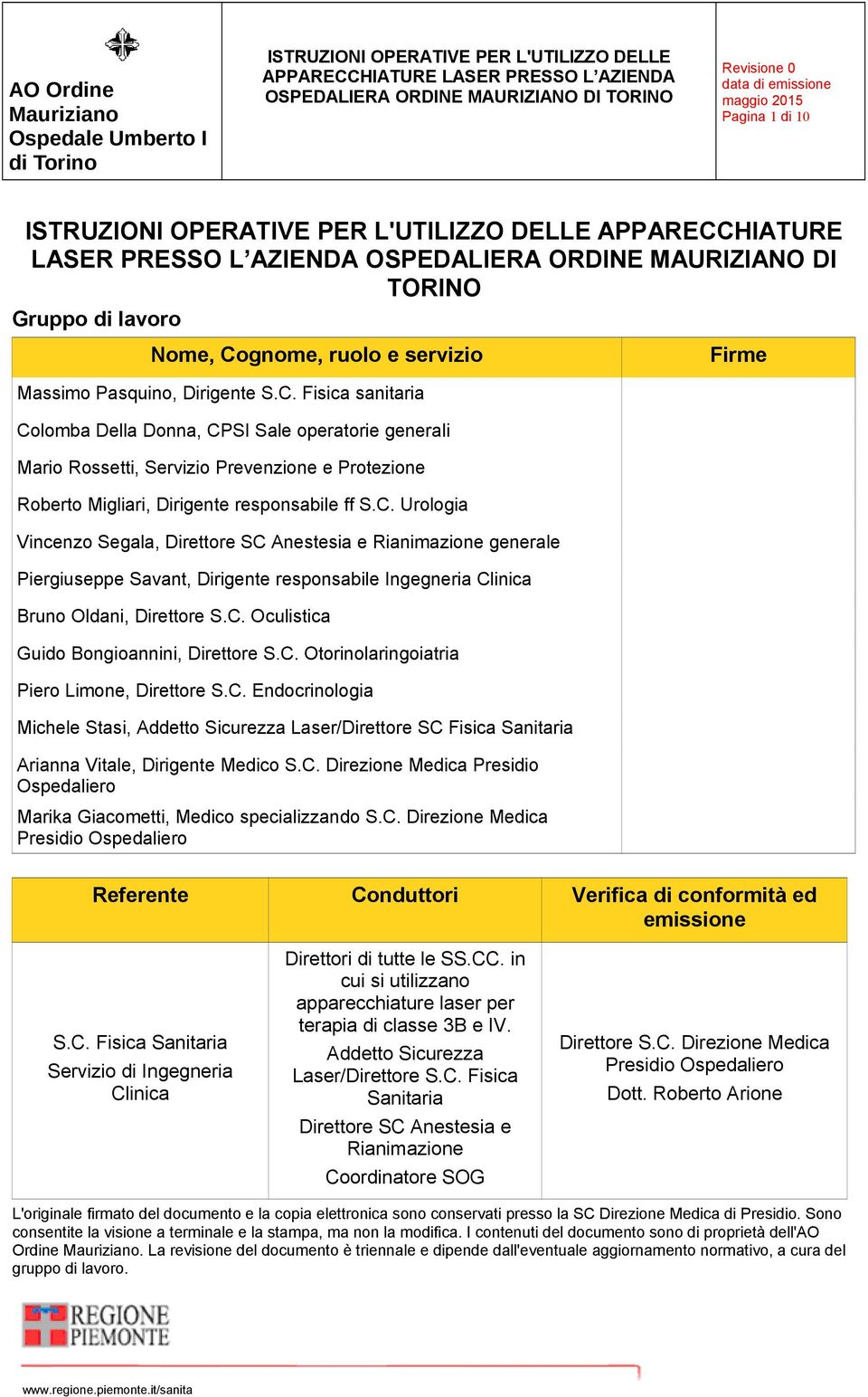 C. Otorinolaringoiatria Piero Limone, Direttore S.C. Endocrinologia Michele Stasi, Addetto Sicurezza Laser/Direttore SC Fisica Sanitaria Arianna Vitale, Dirigente Medico S.C. Direzione Medica Presidio Ospedaliero Marika Giacometti, Medico specializzando S.