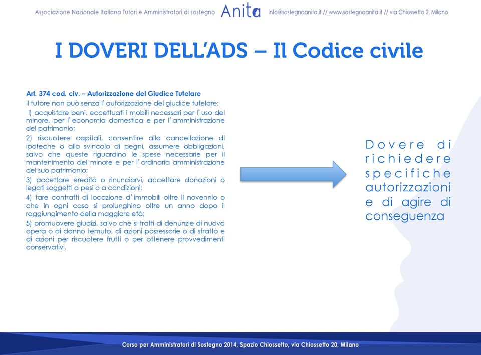 Autorizzazione del Giudice Tutelare Il tutore non può senza l autorizzazione del giudice tutelare: l) acquistare beni, eccettuati i mobili necessari per l uso del minore, per l economia domestica e