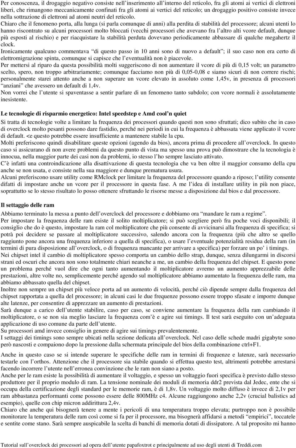 Chiar che il fenmen prta, alla lunga (si parla cmunque di anni) alla perdita di stabilità del prcessre; alcuni utenti l hann riscntrat su alcuni prcessri mlt blccati (vecchi prcessri che avevan fra l