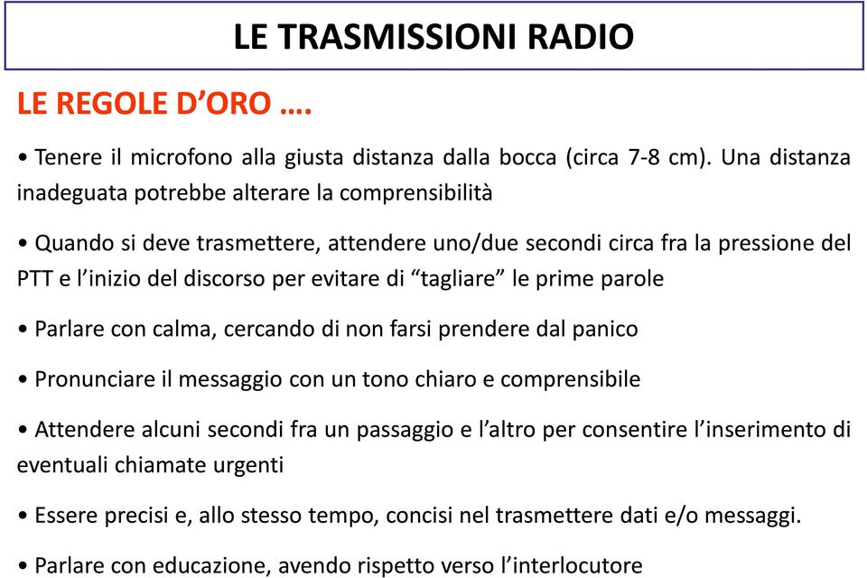 per evitare di tagliare le prime parole Parlare con calma, cercando di non farsi prendere dal panico Pronunciare il messaggio con un tono chiaro e comprensibile Attendere