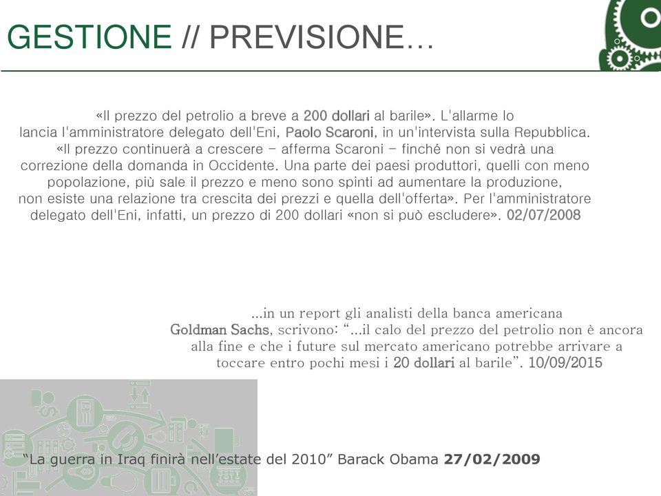 Una parte dei paesi produttori, quelli con meno popolazione, più sale il prezzo e meno sono spinti ad aumentare la produzione, non esiste una relazione tra crescita dei prezzi e quella dell'offerta».