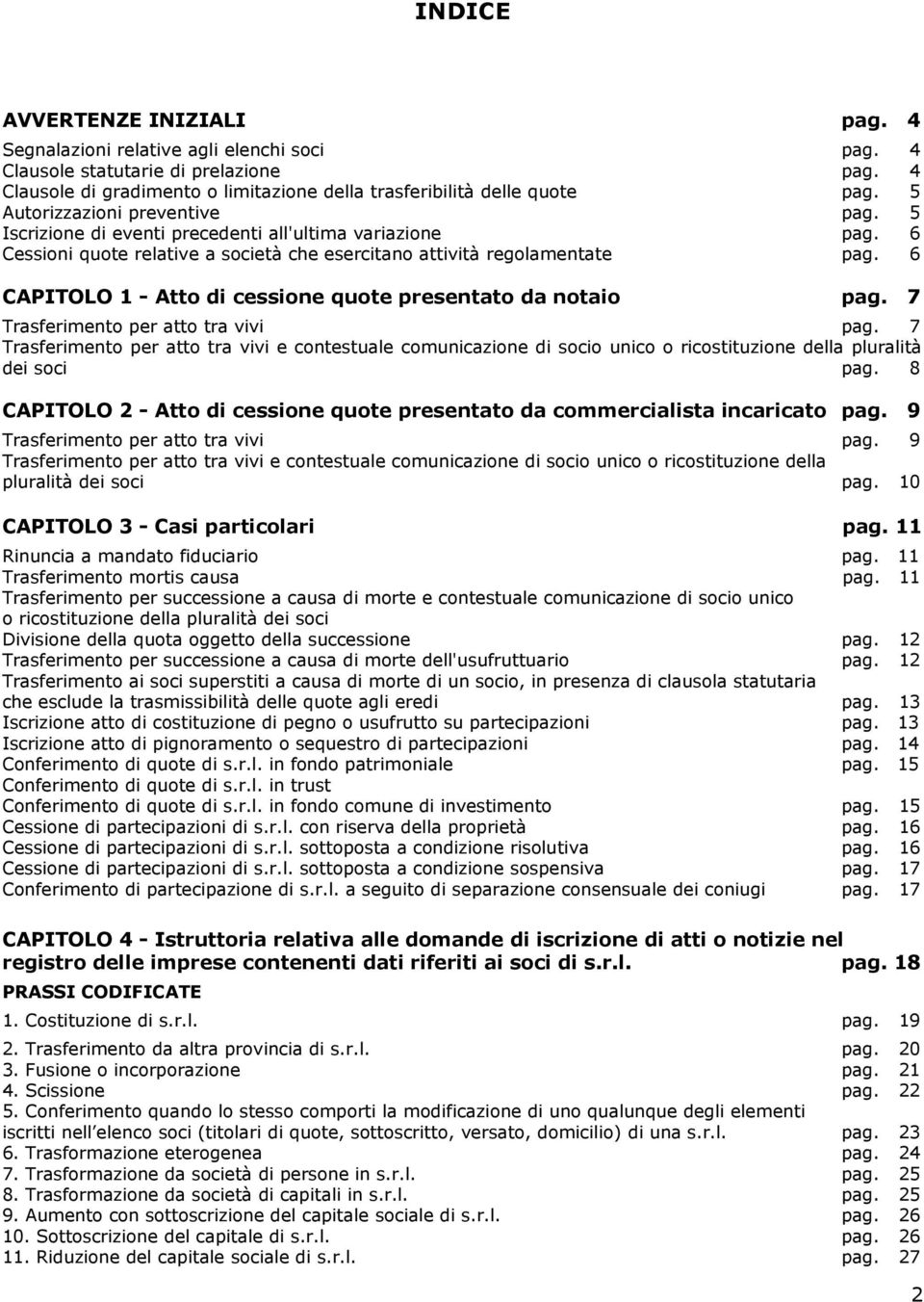 6 CAPITOLO 1 - Atto di cessione quote presentato da notaio pag. 7 Trasferimento per atto tra vivi pag.