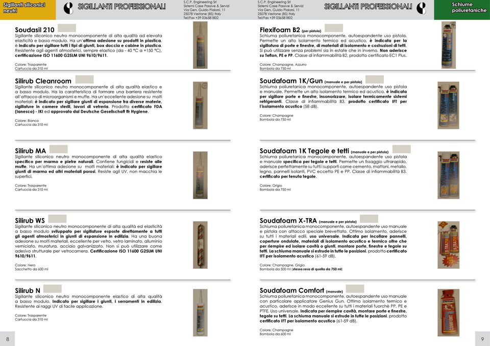 Resistente agli agenti atmosferici, sempre elastico (da - 40 C a +150 C), certificazione ISO 11600 G25LM UNI 9610/9611.