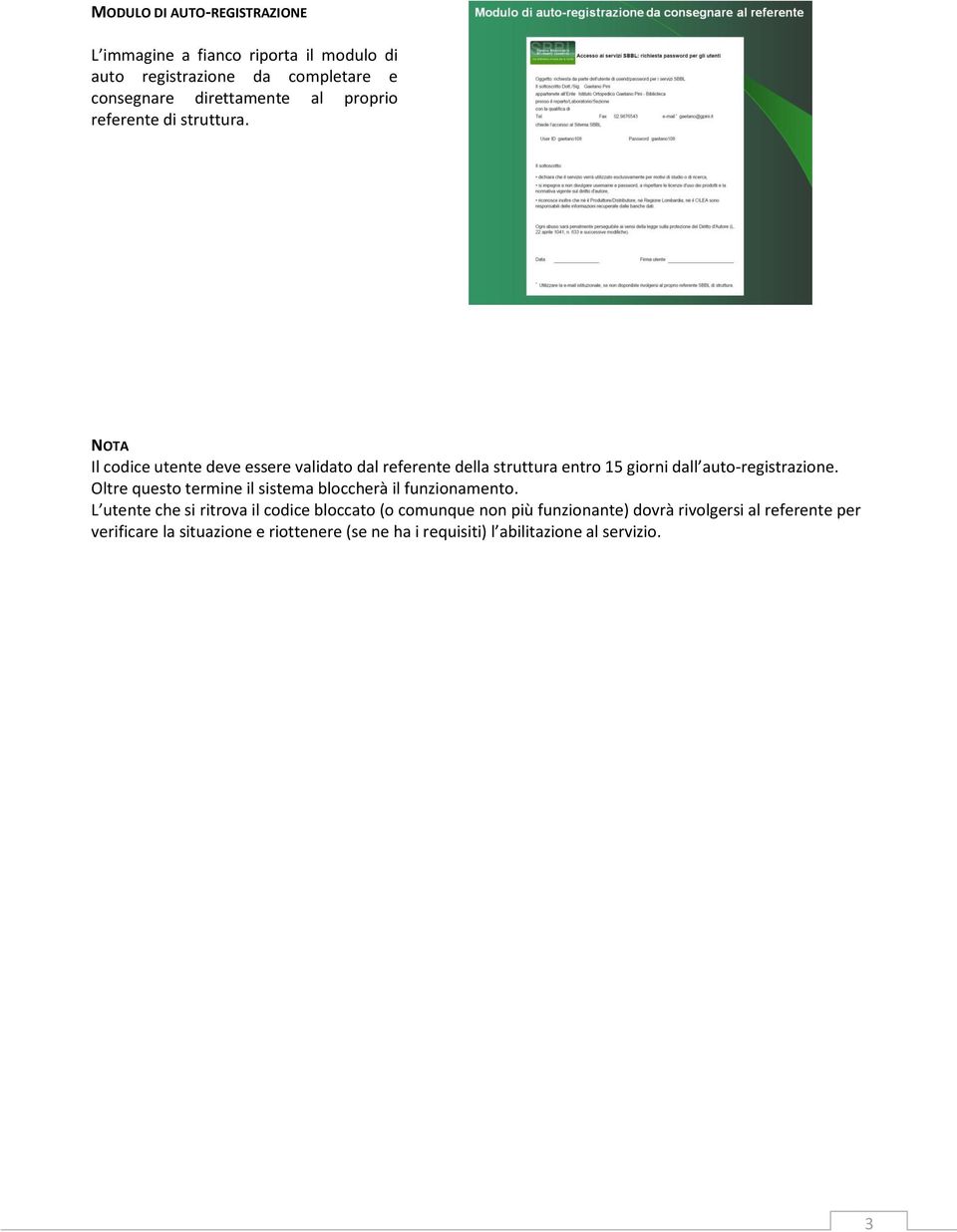 NOTA Il codice utente deve essere validato dal referente della struttura entro 15 giorni dall auto-registrazione.